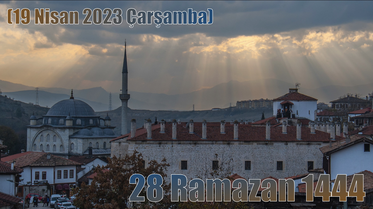 28 Ramazan 1444 – (19 Nisan 2023 Çarşamba)
