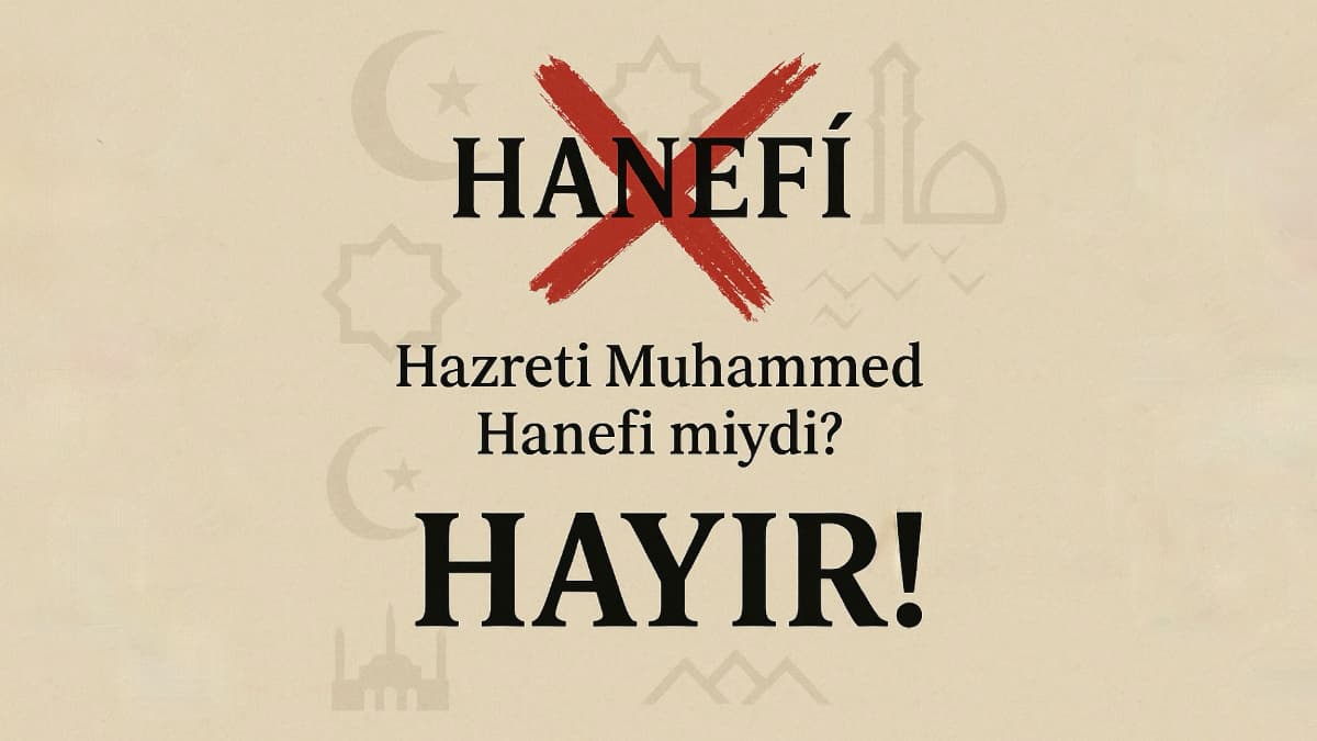 Hazreti Muhammed Hanefi miydi? HAYIR!