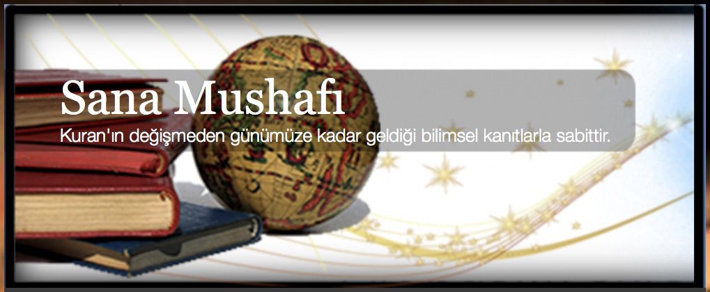 Kuran'ı Kerim'in Yüzyıllardır Değişmediğini İspat Eden Bir İnternet Sitesi: sanamushafi.com