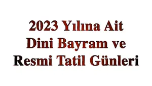 2023 Yılına Ait Dini Bayram ve Resmi Tatil Günleri