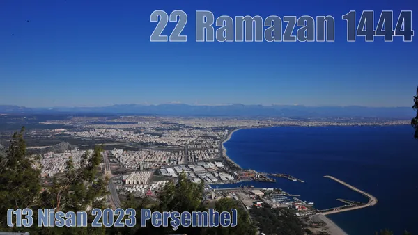 22 Ramazan 1444 - (13 Nisan 2023 Perşembe)