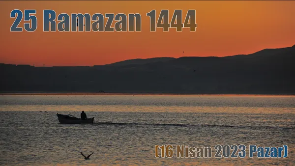 25 Ramazan 1444 – (16 Nisan 2023 Pazar)