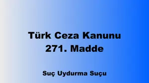 Türk Ceza Kanunu 271. Madde: Suç Uydurma Suçu
