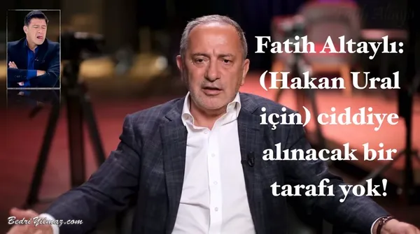 (Hakan Ural İçin) Ciddiye Alınacak Bir Tarafı Yok! - Fatih Altaylı