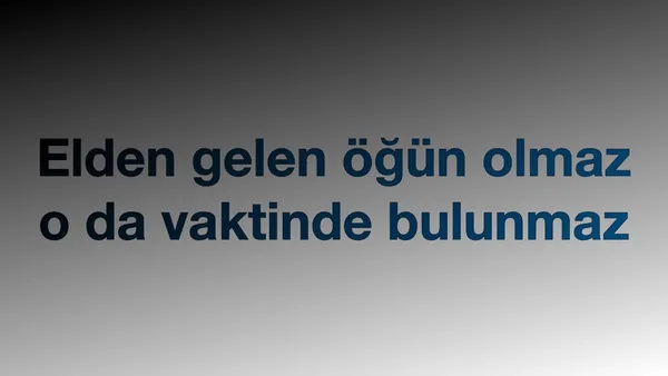 Atasözleri: Elden Gelen Öğün Olmaz...