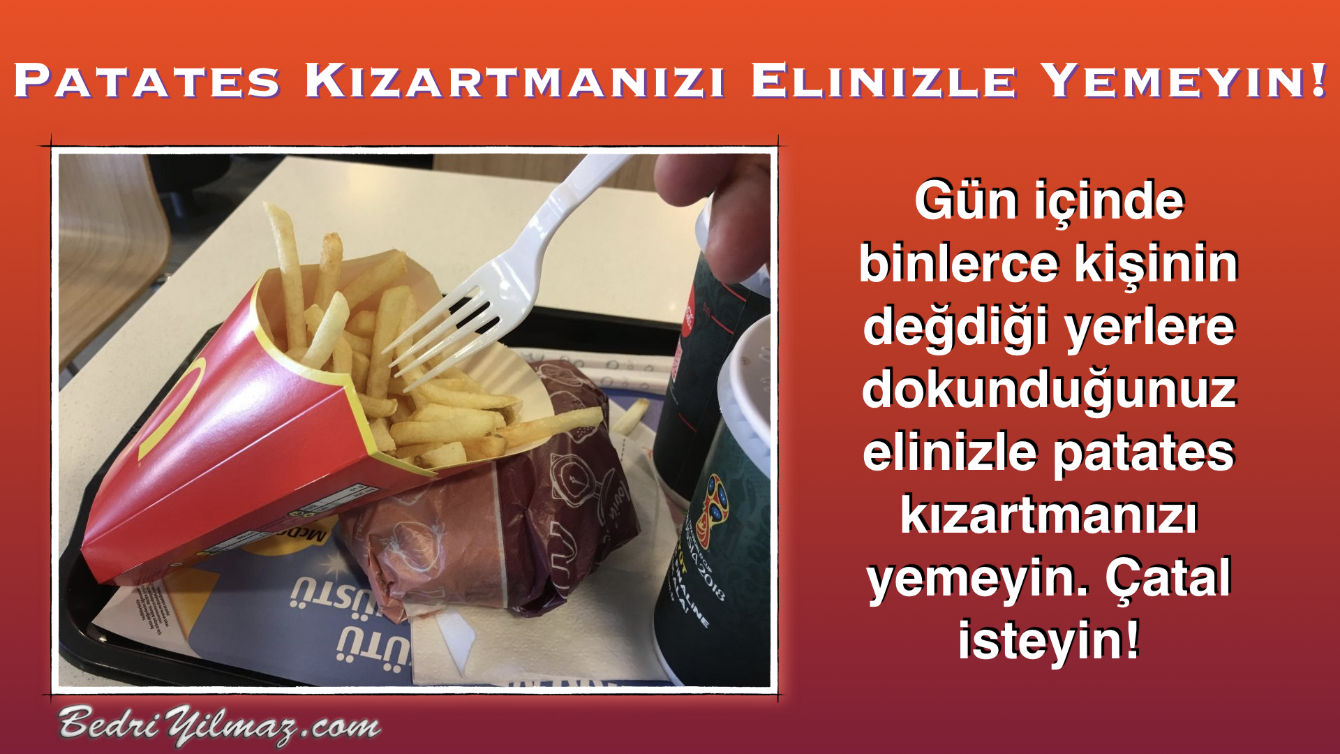 Patates Kızartmanızı Elinizle Yemeyin