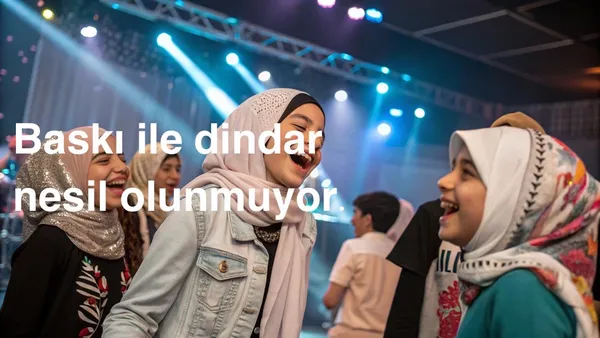 Dindar Nesil Baskı ile Olunur mu? HAYIR!