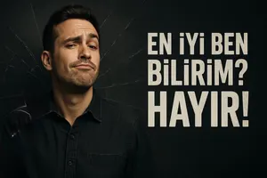 En İyi Ben Bilirim? HAYIR!
