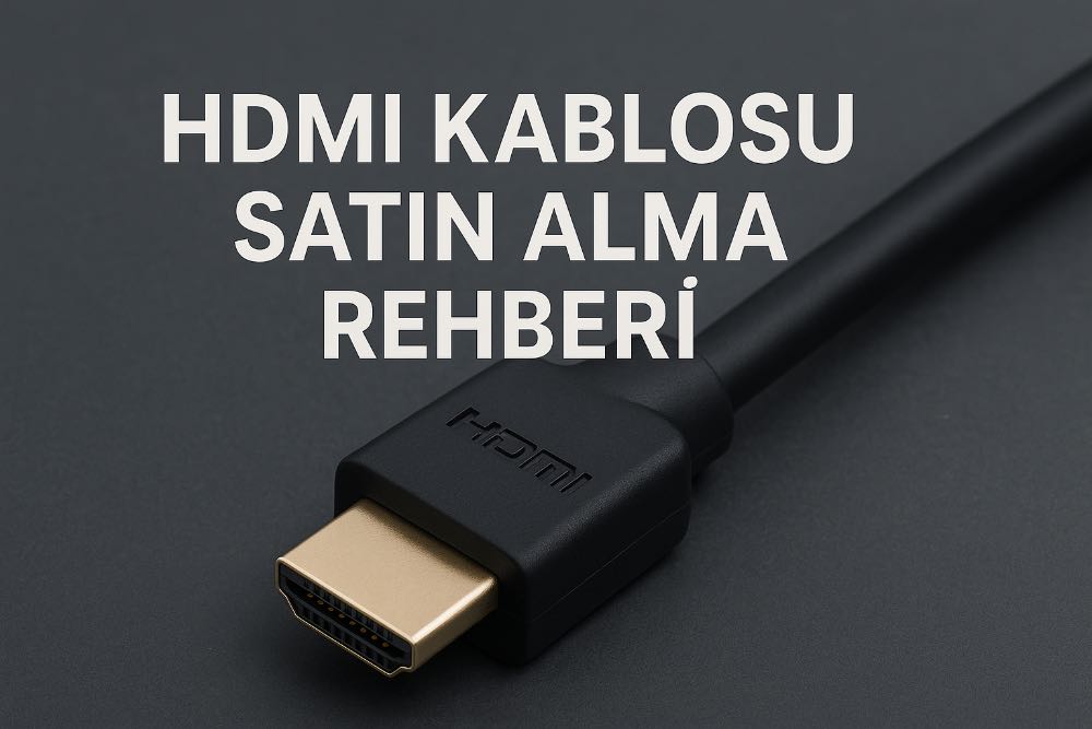HDMI Kablosu Satın Alma Rehberi