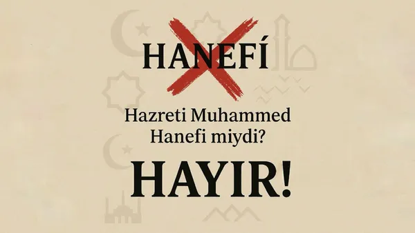 Hazreti Muhammed Hanefi miydi? HAYIR!