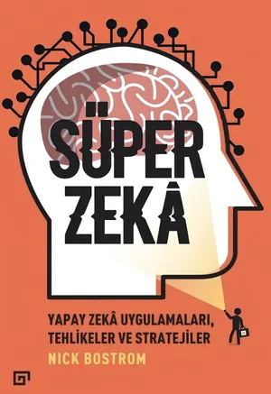 Süper Zekâ: Yapay Zekâ Uygulamaları, Tehlikeler ve Stratejiler - Nick Bostrom