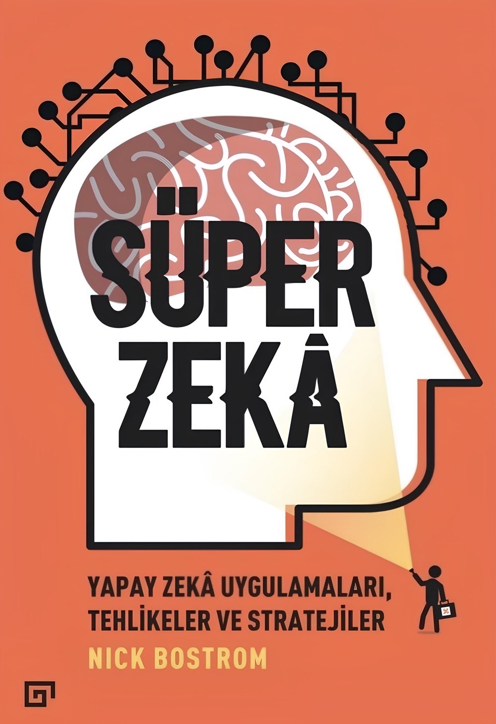 Süper Zekâ: Yapay Zekâ Uygulamaları, Tehlikeler ve Stratejiler - Nick Bostrom