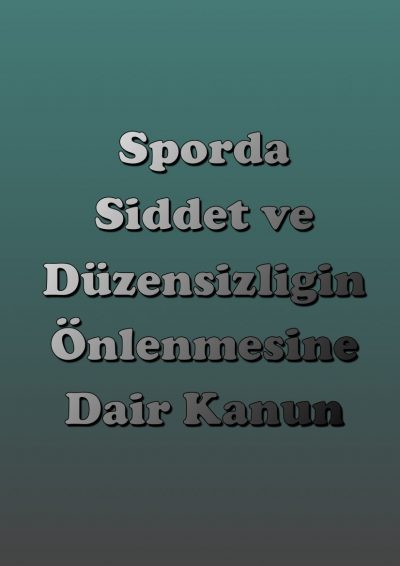 Sporda Şiddet ve Düzensizliğin Önlenmesine Dair Kanun