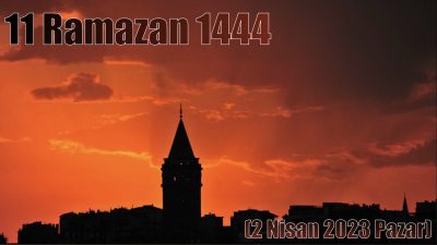 11 Ramazan 1444 – (2 Nisan 2023 Pazar)