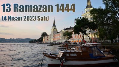 13 Ramazan 1444 – (4 Nisan 2023 Salı)