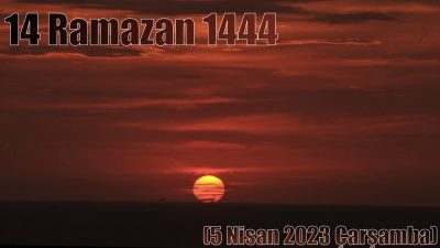 14 Ramazan 1444 – (5 Nisan 2023 Çarşamba)