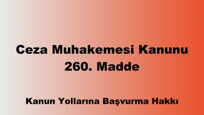 Ceza Muhakemesi Kanunu 260. Madde: Kanun Yollarına Başvurma Hakkı