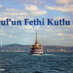 İstanbul’un Fethi Kutlu Olsun