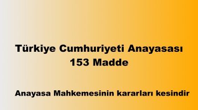 Türkiye Cumhuriyeti Anayasası 153 Madde: Anayasa Mahkemesinin Kararları