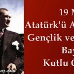 Atatürk’ü Anma, Gençlik ve Spor Bayramı Kutlu Olsun