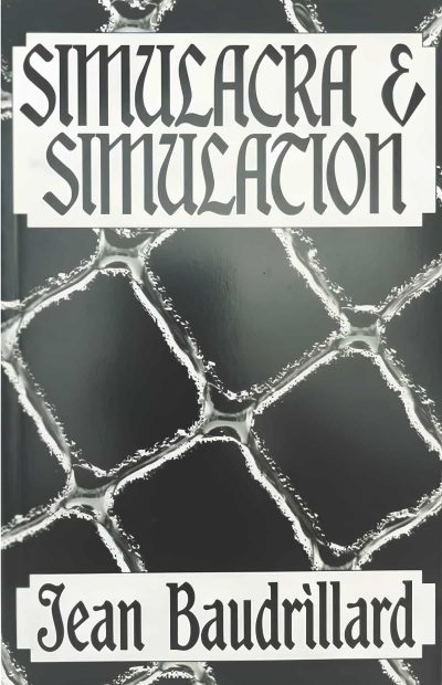 Simulacra and Simulation – Jean Baudrillard (1981)