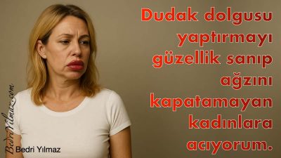 Dudak Dolgusu – Bedri Yılmaz