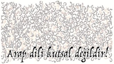 Arap Dili Kutsal mıdır? HAYIR DEĞİLDİR!